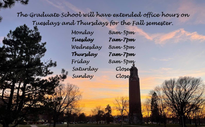 The graduate school will have extended office hours Tuesday and Thursday for the Fall semester. Monday (8am-5pm), Tuesday (7am-7pm), Wednesday (8am-5pm), Thursday (7am-7pm), Friday (8am-5pm), Saturday and Sunday are closed